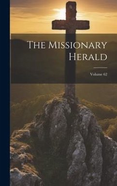 The Missionary Herald; Volume 62 - Anonymous