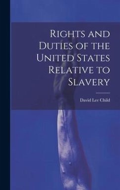Rights and Duties of the United States Relative to Slavery - Child, David Lee