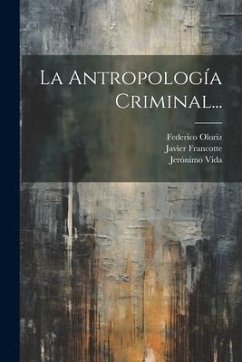 La Antropología Criminal... - Francotte, Javier; Oloriz, Federico; Vida, Jerónimo
