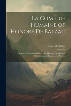 La Comédie Humaine of Honoré De Balzac: Scenes From Parisian Life. 1. the Rise and Fall of César Birotteau. 2. the Secrets of a Princess - de Balzac, Honoré