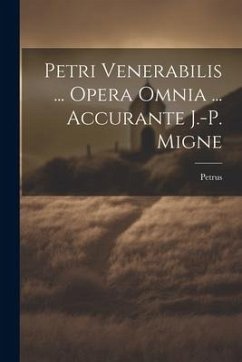 Petri Venerabilis ... Opera Omnia ... Accurante J.-p. Migne - (Venerabilis )., Petrus