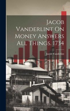 Jacob Vanderlint On Money Answers All Things. 1734 - Vanderlint, Jacob