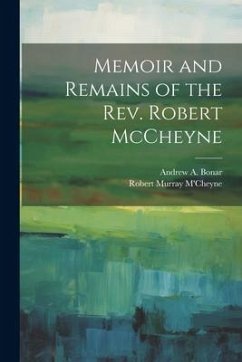 Memoir and Remains of the Rev. Robert McCheyne - M'Cheyne, Robert Murray; Bonar, Andrew A.