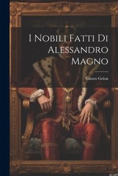 I Nobili fatti di Alessandro Magno - Grion, Giusto