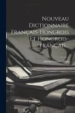 Nouveau Dictionnaire Français-hongrois Et Hongrois-français...