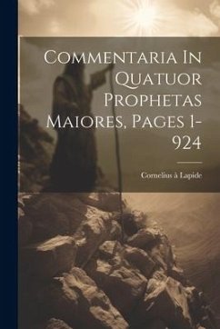 Commentaria In Quatuor Prophetas Maiores, Pages 1-924