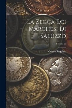 La Zecca Dei Marchesi Di Saluzzo; Volume 25 - Roggiero, Orazio