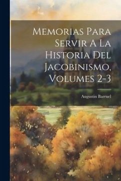 Memorias Para Servir A La Historia Del Jacobinismo, Volumes 2-3 - Barruel, Augustin