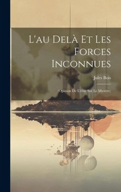 L'au Delà Et Les Forces Inconnues: (Opinion De L'élite Sur Le Mystère) - Bois, Jules