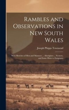 Rambles and Observations in New South Wales: With Sketches of Men and Manners ... Aborigines ... Scenery, and Some Hints to Emigrants - Townsend, Joseph Phipps