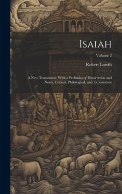 Isaiah: A New Translation: With a Preliminary Dissertation and Notes, Critical, Philological, and Explanatory; Volume 2 - Lowth, Robert