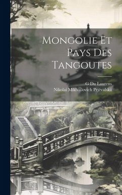 Mongolie Et Pays Des Tangoutes - Mikhailovich, Prjévalskii Nikolai; G, Du Laurens