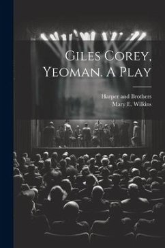 Giles Corey, Yeoman. A Play - Wilkins, Mary E.