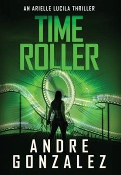 Time Roller (Arielle Lucila Series, Book 4) - Gonzalez, Andre