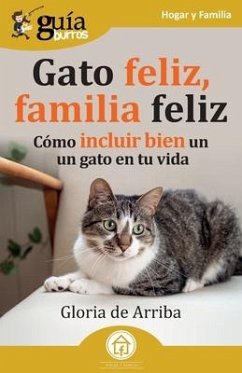 GuíaBurros: Gato feliz, familia feliz: Cómo incluir bien un gato en tu vida - de Arriba, Gloria