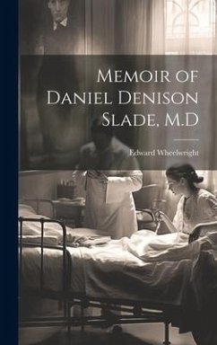 Memoir of Daniel Denison Slade, M.D - Wheelwright, Edward