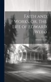Faith and Works, or, The Life of Edward Weed