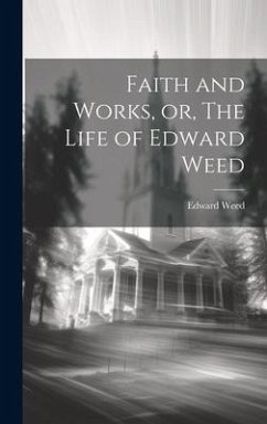 Faith and Works, or, The Life of Edward Weed - Weed, Edward