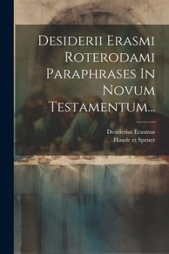 Desiderii Erasmi Roterodami Paraphrases In Novum Testamentum... - Erasmus, Desiderius