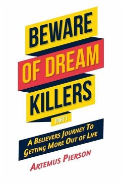 Beware of Dream Killers: Part I - A Believers Journey To Getting More out of Life - Pierson, Artemus