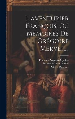 L'aventurier François, Ou Mémoires De Grégoire Merveil, . - Lesuire, Robert Martin; Quillau, François-Augustin; Desenne, Victor