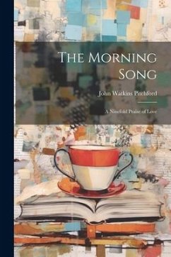 The Morning Song: A Ninefold Praise of Love - Pitchford, John Watkins