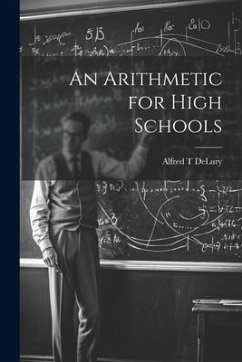 An Arithmetic for High Schools - Delury, Alfred T.