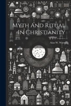 Myth And Ritual In Christianity - Watts, Alan W.