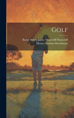Golf - Hutchinson, Horace Gordon; Moncreiff, Baron Henry James Moncreiff