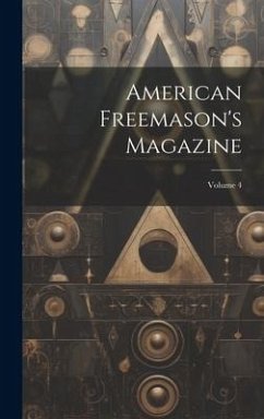 American Freemason's Magazine; Volume 4 - Anonymous