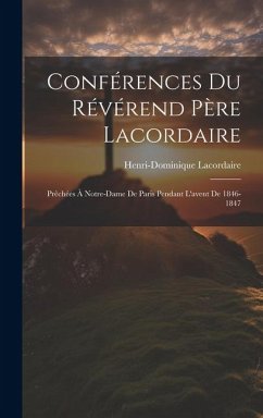 Conférences Du Révérend Père Lacordaire: Prêchées À Notre-dame De Paris Pendant L'avent De 1846-1847 - (O P. )., Henri-Dominique Lacordaire