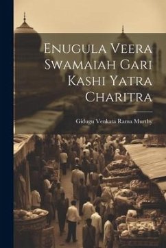 Enugula Veera Swamaiah Gari Kashi Yatra Charitra - Murthy, Gidugu Venkata Rama
