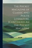 The Pocket Magazine of Classic and Polite Literature. [Continued As] the Pocket Magazine