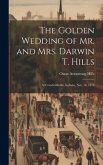 The Golden Wedding of Mr. and Mrs. Darwin T. Hills: At Crawfordsville, Indiana, Nov. 18, 1878