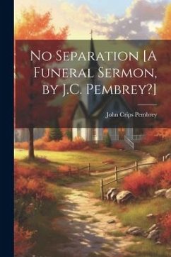 No Separation [A Funeral Sermon, by J.C. Pembrey?] - Pembrey, John Crips