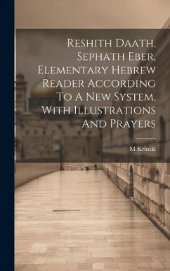 Reshith Daath, Sephath Eber, Elementary Hebrew Reader According To A New System, With Illustrations And Prayers - M, Krinski
