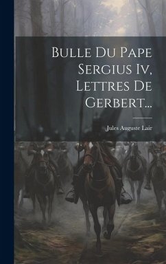 Bulle Du Pape Sergius Iv, Lettres De Gerbert... - Lair, Jules Auguste