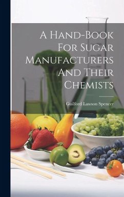 A Hand-book For Sugar Manufacturers And Their Chemists - Spencer, Guilford Lawson