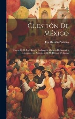 Cuestión de México: Cartas de d. José Ramón Pacheco al ministro de negocios estranjeros de Napoleón III, M. Drouyn de Lhuys - Pacheco, José Ramón