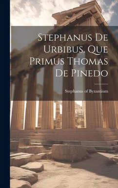 Stephanus De Urbibus. Que Primus Thomas De Pinedo - Byzantium, Stephanus Of