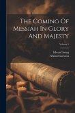 The Coming Of Messiah In Glory And Majesty; Volume 1