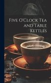 Five O'Clock Tea and Table Kettles