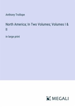 North America; In Two Volumes; Volumes I & II - Trollope, Anthony