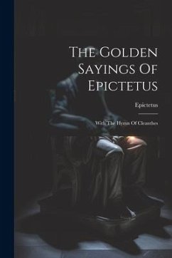 The Golden Sayings Of Epictetus: With The Hymn Of Cleanthes