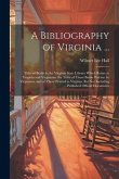 A Bibliography of Virginia ...: Titles of Books in the Virginia State Library Which Relate to Virginia and Virginians, the Titles of Those Books Writt