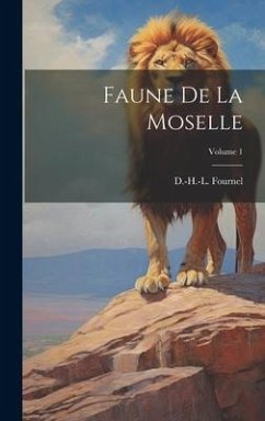 Faune De La Moselle; Volume 1 - Fournel, D. -H -L