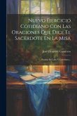 Nuevo Ejercicio Cotidiano Con Las Oraciones Que Dice El Sacerdote En La Misa: Puestas En Latin Y Castellano...