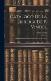 Catalogo De La Libreria De P. Vindel: Obras Españolas De Los Siglos Xii Á Xviii. 1903...