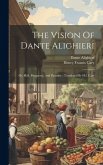 The Vision Of Dante Alighieri: Or, Hell, Purgatory, And Paradise; Translated By H.f. Cary