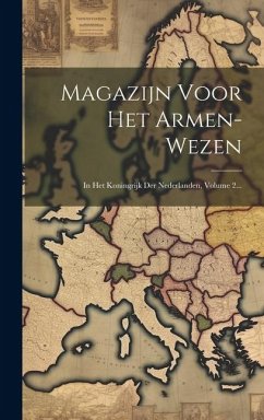 Magazijn Voor Het Armen-wezen: In Het Koningrijk Der Nederlanden, Volume 2... - Anonymous